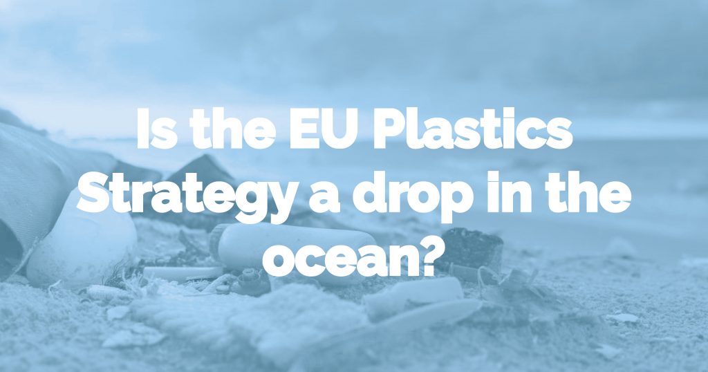 Is the EU Plastics Strategy a drop in the ocean?